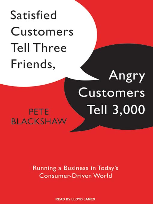 Title details for Satisfied Customers Tell Three Friends, Angry Customers Tell 3,000 by Pete Blackshaw - Available